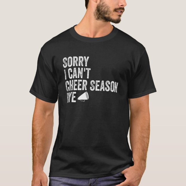 Mens Cheer Dad Sorry I Can't Cheer Season Bye Chee T-Shirt (Front)
