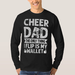 Mens Cheer Dad The Only Thing I Flip Is My Wallet  T-Shirt