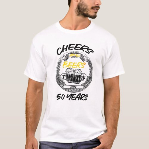 Mens Cheers And Beers My Fifty 50 Years Funny Drin T_Shirt