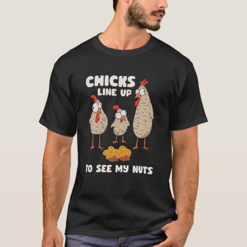 Mens Chicks Line Up To See My Nuts _ Funny Chicken T_Shirt