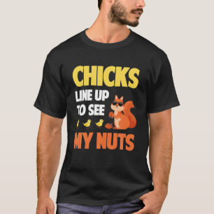 Mens Chicks Line Up To See My Nuts Funny Squirrel T-Shirt