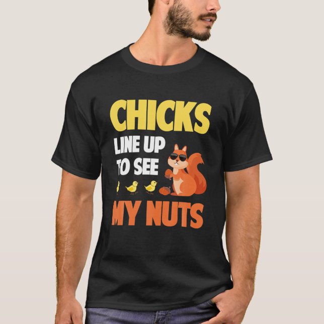 Mens Chicks Line Up To See My Nuts Funny Squirrel T-Shirt (Front)