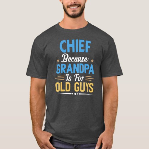 Mens Chief Because Grandpa Is For Old Guys Funny T_Shirt
