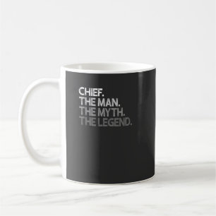 Mens Chief Gift: The Man The Myth The Legend Coffee Mug