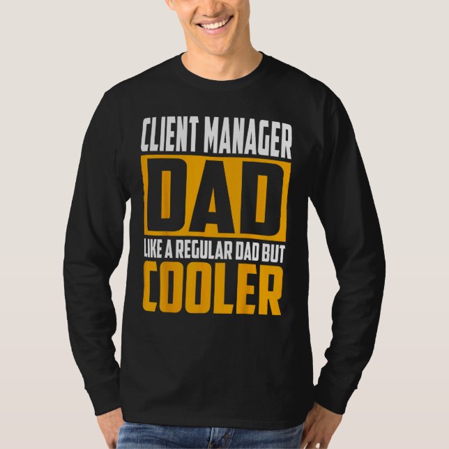 Mens Client Manager Dad  Like a Regular Dad but Co T-Shirt (Front)
