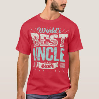 Mens Cool Uncles Gift T  World's Best Uncle Ever F T-Shirt