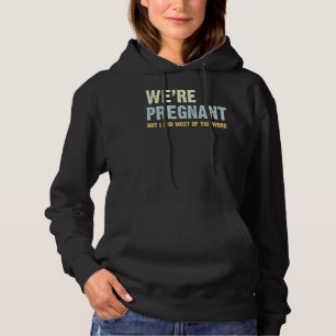 Mens Couples We're Pregnant But I Did Most Of The  Hoodie