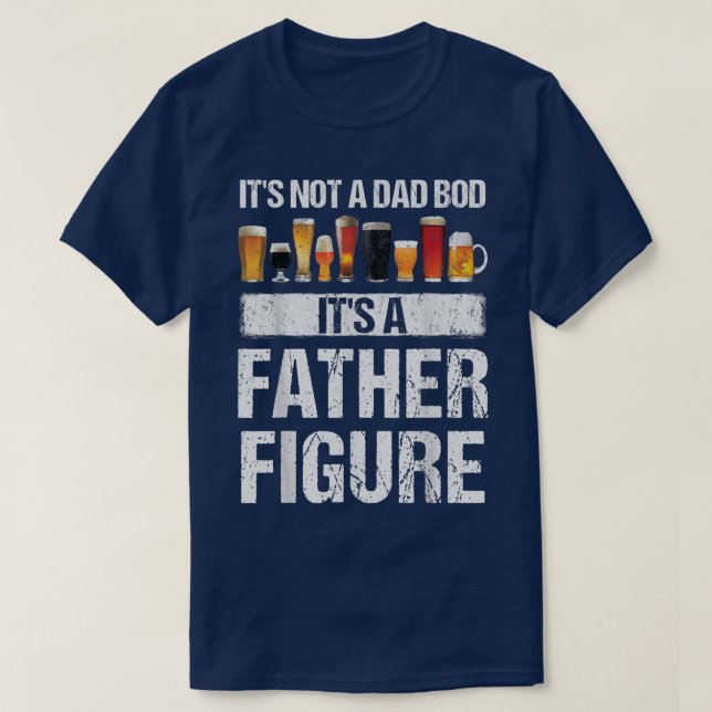 Mens Craft Beer Drinking Its Not Dad Bod Its Fathe T-Shirt (Design Front)