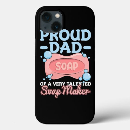 Mens Crafting Soap Maker Quote for a Proud Dad of  iPhone 13 Case