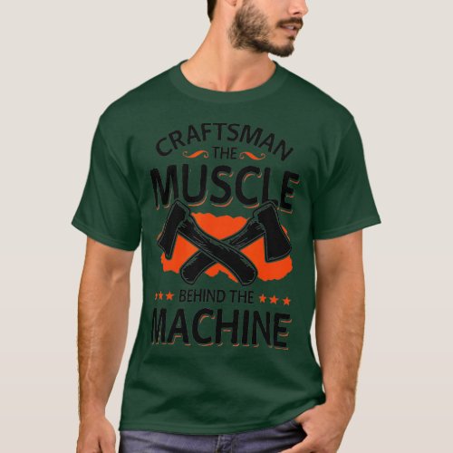 Mens Craftsman The Muscle Behind The Machine Craft T_Shirt