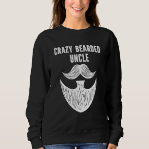 Mens Crazy Bearded Uncle Beard Growing Humor Famil Sweatshirt