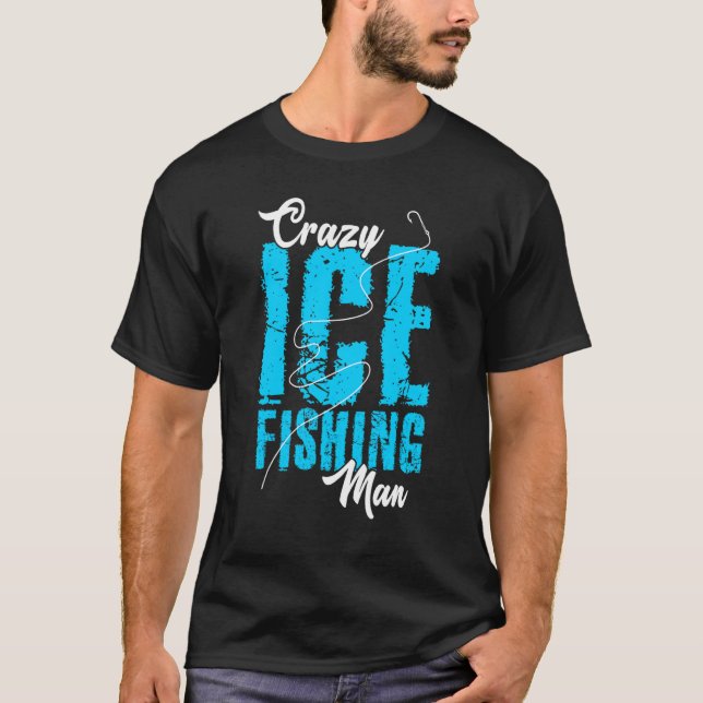 Mens Crazy Ice Fishing Man Fisher Hobby Fisher Ice T-Shirt (Front)