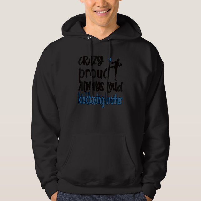 Mens Crazy Proud Kickboxing Brother Of A Kickboxer Hoodie (Front)