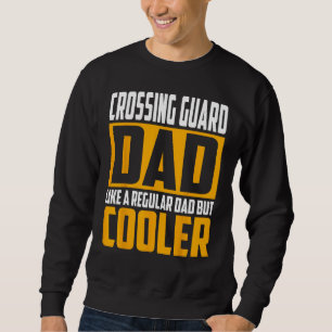 Mens Crossing Guard Dad Like a Regular Dad but Co Sweatshirt