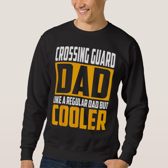 Mens Crossing Guard Dad  Like a Regular Dad but Co Sweatshirt (Front)