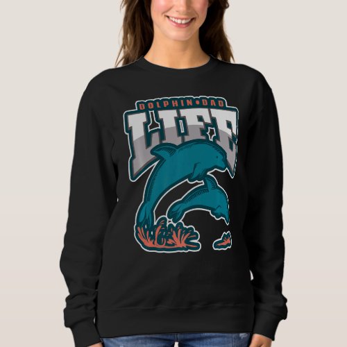 Mens Cute Dolphin Lover Men  Dolphin Dad Life Sweatshirt