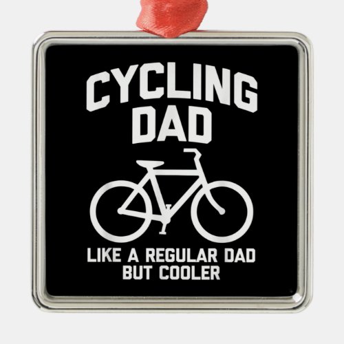 Mens Cycling Dad funny saying sarcastic bicycle Metal Ornament