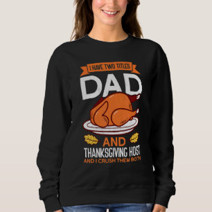 Mens Dad And Thanksgiving Host Thanks Giving Thank Sweatshirt