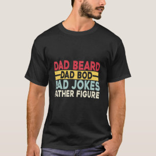 Mens Dad Beard Dad Bod Dad Jokes Father Figure T-Shirt