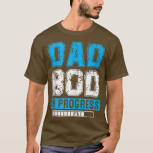 Mens Dad Bod in Progress  Father Papa Father's Day T-Shirt