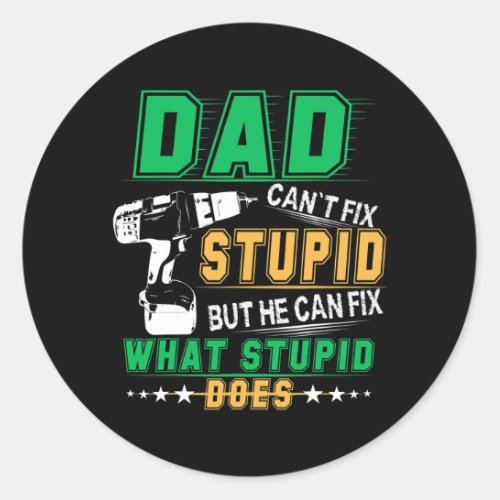 Mens Dad Cant Fix Stupid But He Can Fix What Classic Round Sticker