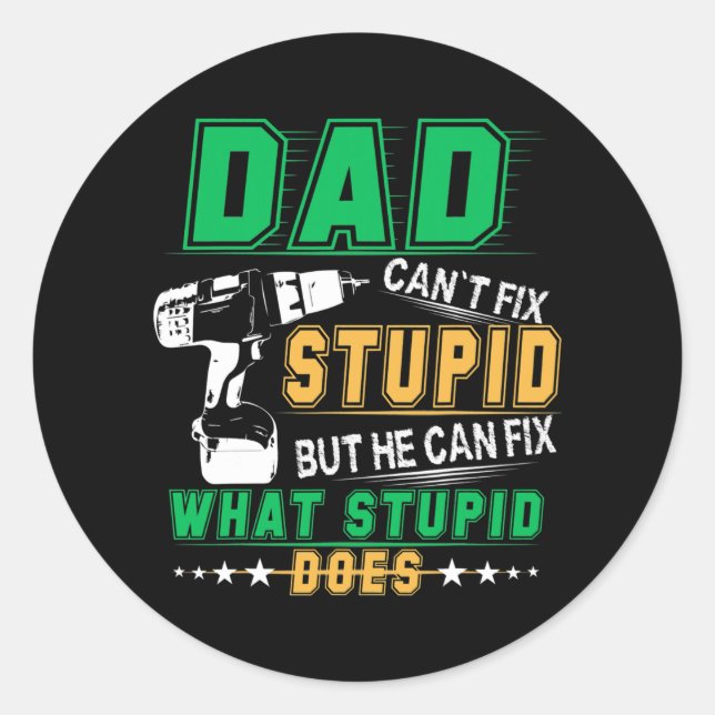 Mens Dad Can't Fix Stupid But He Can Fix What Classic Round Sticker (Front)