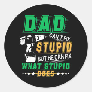 Mens Dad Can't Fix Stupid But He Can Fix What Classic Round Sticker