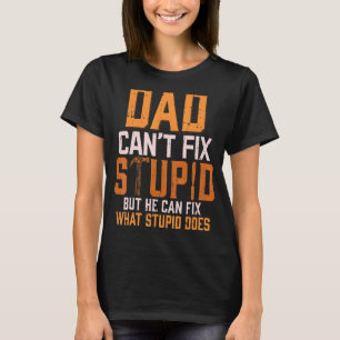 Mens Dad Can't Fix Stupid Handyman Carpenter Wood T-Shirt