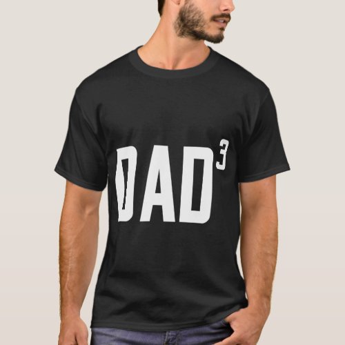 Mens Dad Cubed Dad To The Third Power 3 Children T_Shirt