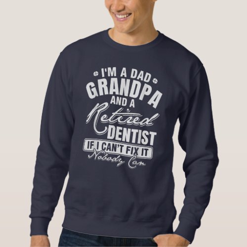 Mens Dad Grandpa and a Retired Dentist Funny Sweatshirt