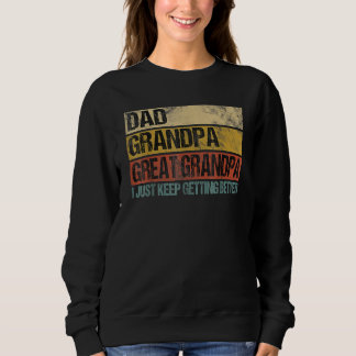 Mens Dad Grandpa Great Grandpa I Just Keep Getting Sweatshirt