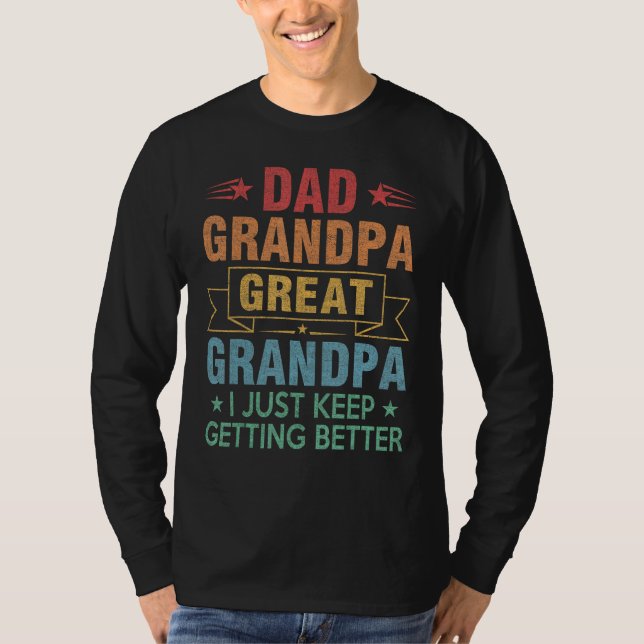 Mens Dad Grandpa Great Grandpa I Just Keep Getting T-Shirt (Front)