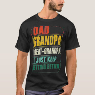 Mens Dad Grandpa Great Grandpa I Just Keep Getting T-Shirt