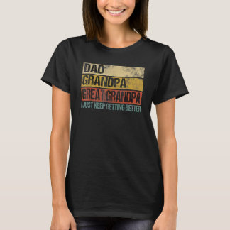Mens Dad Grandpa Great Grandpa I Just Keep Getting T-Shirt