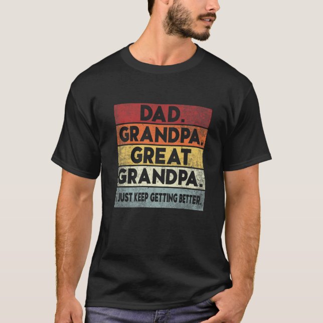 Mens Dad Grandpa Great Grandpa I Just Keep Getting T-Shirt (Front)