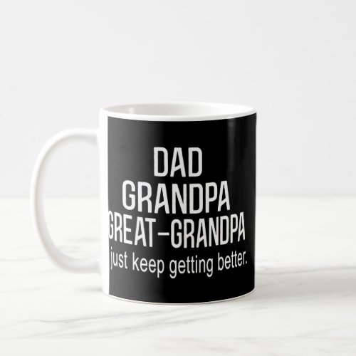 Mens Dad Grandpa Great Grandpai Just Keep Getting  Coffee Mug