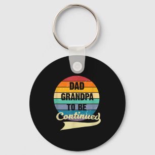 Mens Dad Grandpa To Be Continued Saying Fathers Da Keychain