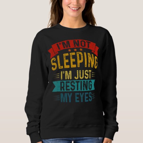 Mens  Dad Graphic Im Not Sleeping Im Just Restin Sweatshirt