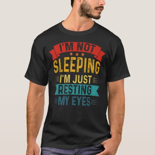 Mens  Dad Graphic Im Not Sleeping Im Just Restin T_Shirt
