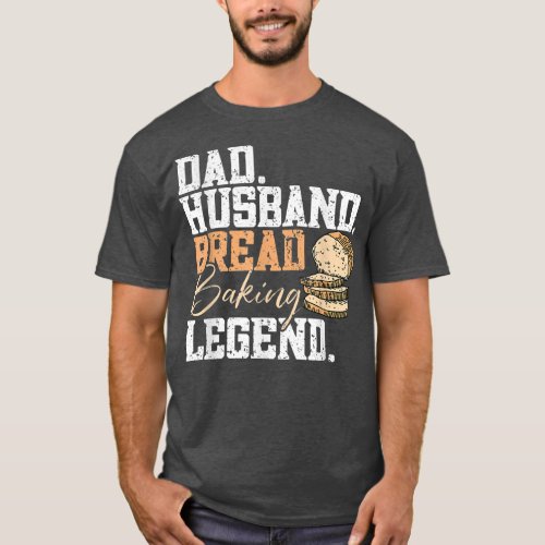 Mens Dad Husband Bread Baking Legend  Bread Baking T_Shirt