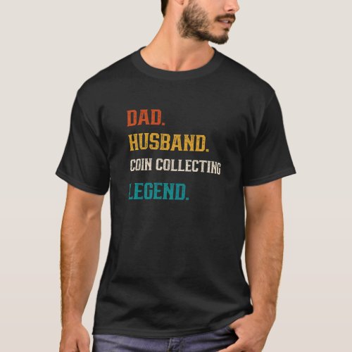 Mens Dad Husband Coin collecting Legend Coin Colle T_Shirt