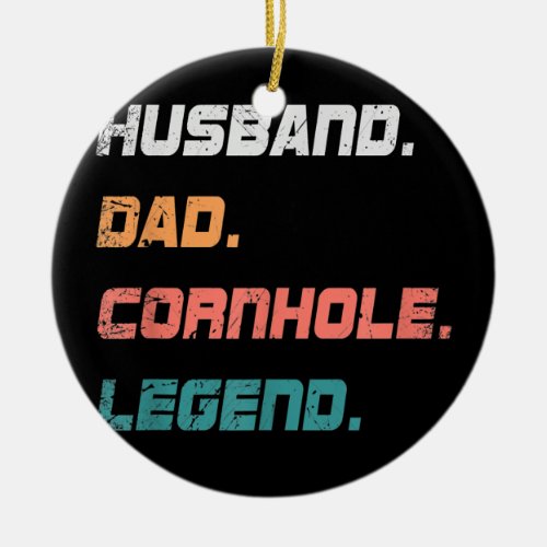 Mens Dad Husband Cornhole Legend Funny Cornhole Ceramic Ornament