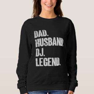 Mens Dad Husband Dj Legend  Music Artist Dj Sweatshirt