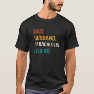 Mens Dad Husband Parachuting Legend Parachuting T-Shirt