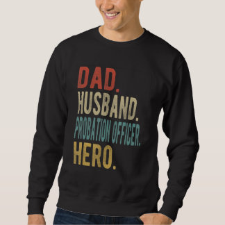 Mens Dad Husband Probation Officer Hero Sweatshirt