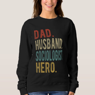 Mens Dad Husband Sociologist Hero Sweatshirt