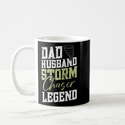 Mens Dad Husband Storm Chaser Legend Tornado Chase Coffee Mug