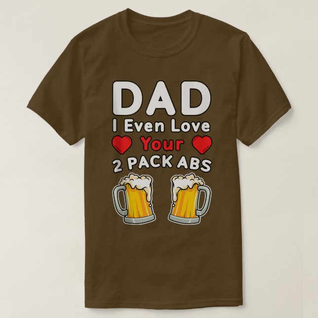 Mens DAD I Even Love Your 2 Pack Abs, Beer mug Fun T-Shirt (Design Front)