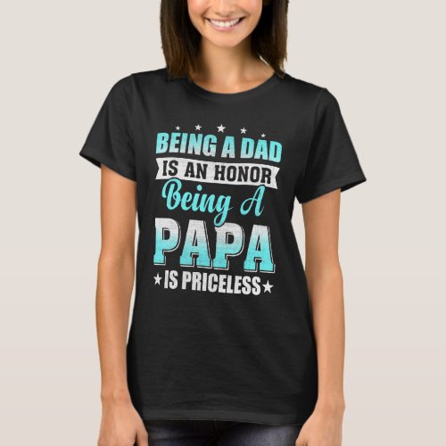 Mens Dad Is An Honor Papa Is Priceless For Daddy F T_Shirt