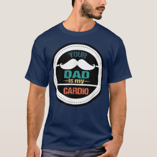 Mens Dad Is My Cardio, Funny Dad Gym Workout  T-Shirt
